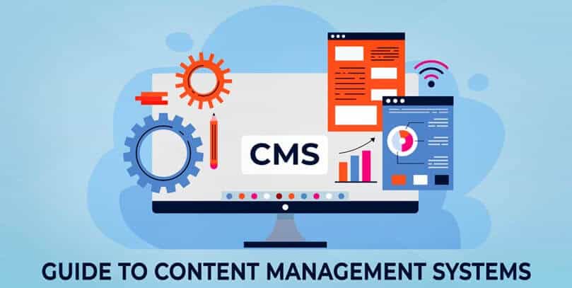 Guide to Content Management Systems & Some Popular CMS Platforms