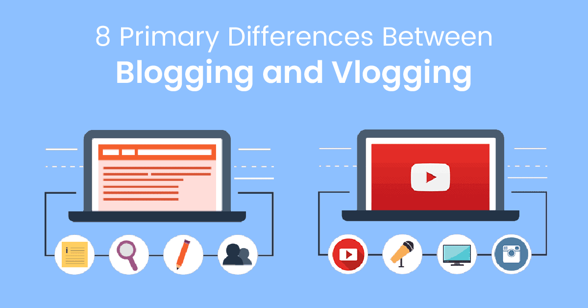 8 Primary Differences Between Blogging and Vlogging