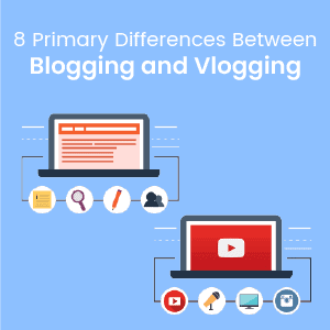Differences Between Blogging and Vlogging