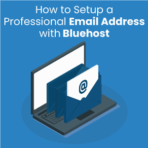 How to Setup a Professional Email Address with Bluehost